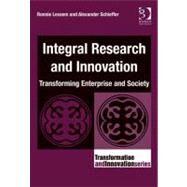Integral Research and Innovation : Transforming Enterprise and Society by Lessem, Ronnie; Schieffer, Alexander, 9780566089190
