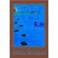 Stepping in Faith by Matthews, Allison Ruth; Sivley, Hannah E., 9781505599190