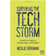 Surviving the Techstorm Strategies in Times of Technological Uncertainty by Bergman, Nicklas, 9781910649190