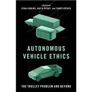 Autonomous Vehicle Ethics The Trolley Problem and Beyond by Jenkins, Ryan; Cern, David; Hrbek, Toms, 9780197639191