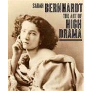 Sarah Bernhardt : The Art of High Drama by Carol Ockman and Kenneth E. Silver; With contributions by Janis Bergman-Carton,Karen Levitov, and Suzanne Schwarz Zuber, 9780300109191