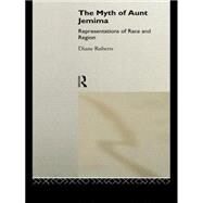 The Myth of Aunt Jemima: White Women Representing Black Women by Roberts,Diane, 9780415049191