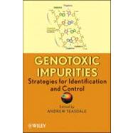 Genotoxic Impurities Strategies for Identification and Control by Teasdale, Andrew, 9780470499191