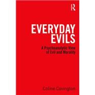 Everyday Evils: A psychoanalytic view of evil and morality by Covington; Coline, 9781138819191