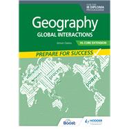 Geography for the IB Diploma HL Core Extension: Prepare for Success by Simon Oakes, 9781398369191