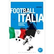 Football Italia Italian Football in an Age of Globalization by Doidge, Mark; Horne, John, 9781472519191