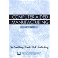 Computer-Aided Manufacturing by Chang, Tien-Chien; Wysk, Richard A.; Wang, Hsu-Pin, 9780131429192