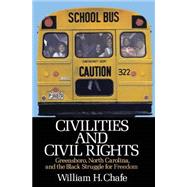 Civilities and Civil Rights Greensboro, North Carolina, and the Black Struggle for Freedom by Chafe, William H., 9780195029192