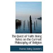 The Quest of Faith: Being Notes on the Current Philosophy of Religion by Saunders, Thomas Bailey, 9780554499192