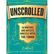 Unscrolled 54 Writers and Artists Wrestle with the Torah by Bennett, Roger, 9780761169192