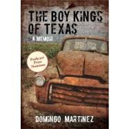 The Boy Kings of Texas A Memoir by Martinez, Domingo, 9780762779192