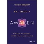 Awaken The Path to Purpose, Inner Peace, and Healing by Sisodia, Rajendra, 9781119789192