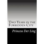 Two Years in the Forbidden City by Ling, Der, 9781502509192