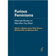 Furious Feminisms by Boylan, Alexis L.; Duane, Anna Mae; Gill, Michael; Gurr, Barbara, 9781517909192