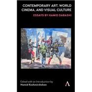 Contemporary Art, World Cinema, and Visual Culture by Dabashi, Hamid; Keshmirshekan, Hamid, 9781783089192
