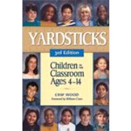 Yardsticks : Children in the Classroom Ages 4-14 by Wood, Chip, 9781892989192