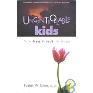 Uncontrollable Kids: From Heartbreak to Hope by Cline, Foster W., 9781930429192