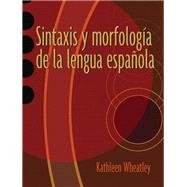 Sintaxis y morfologa de la lengua espaola by Wheatley, Kathleen, 9780131899193