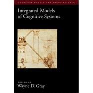 Integrated Models of Cognitive Systems by Gray, Wayne D., 9780195189193
