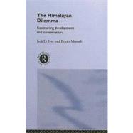 The Himalayan Dilemma: Reconciling Development and Conservation by Ives, Jack D.; Messerli, Bruno, 9780203169193