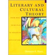 Literary and Cultural Theory From Basic Principles to Advanced Applications by Hall, Donald E., 9780395929193