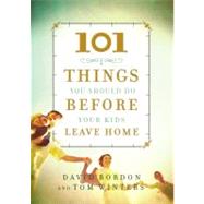 101 Things You Should Do Before Your Kids Leave Home by Bordon, David; Winters, Tom, 9780446579193