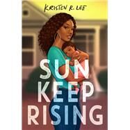 Sun Keep Rising by Lee, Kristen R., 9780593309193