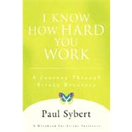 I Know How Hard You Work by Sybert, Paul W., 9780595699193