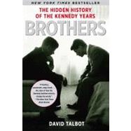 Brothers The Hidden History of the Kennedy Years by Talbot, David, 9780743269193