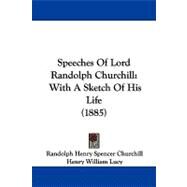 Speeches of Lord Randolph Churchill : With A Sketch of His Life (1885) by Churchill, Randolph Henry Spencer; Lucy, Henry William, 9781104209193