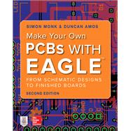 Make Your Own PCBs with EAGLE: From Schematic Designs to Finished Boards by Monk, Simon; Amos, Duncan, 9781260019193