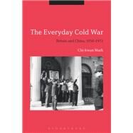 The Everyday Cold War by Mark, Chi-kwan, 9781350109193