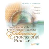 Implementing the Framework for Teaching in Enhancing Professional Practice : An ASCD Action Tool by Danielson, Charlotte; Axtell, Darlene (CON); Cleland, Bernadette (CON); McKay, Candi (CON); Phillips, Elaine (CON), 9781416609193
