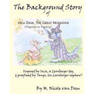 The Background Story of Inca Dink, the Great Houndini by Van Dam, M. Nicole, 9781453789193