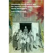 Christianity, Social Justice, and the Japanese American Incarceration During World War II by Blankenship, Anne M., 9781469629193