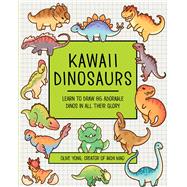 Kawaii Dinosaurs Learn to Draw 80 Adorable Dinos in All Their Glory by Yong, Olive, 9781577159193