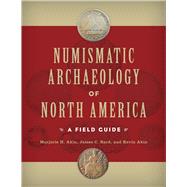 Numismatic Archaeology of North America: A Field Guide by Akin,Marjorie H., 9781611329193