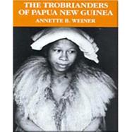 The Trobrianders of Papua New Guinea by Weiner, Annette B., 9780030119194