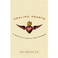 Healing Hearts: A Memoir of a Female Heart Surgeon by Magliato, Kathy E., M.D., 9780307589194