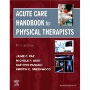Acute Care Handbook for Physical Therapists by Paz, Jaime C.; West, Michele P.; Panasci, Kathryn; Greenwood, Kristin Curry, 9780323639194