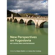 New Perspectives on Yugoslavia: Key Issues and Controversies by Djokic; Dejan, 9780415499194