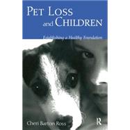 Pet Loss and Children: Establishing a Health Foundation by Ross; Cheri Barton, 9780415949194