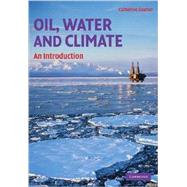 Oil, Water, and Climate: An Introduction by Catherine Gautier, 9780521709194