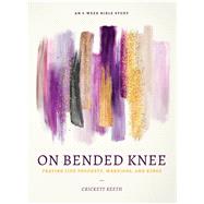 On Bended Knee by Keeth, Crickett, 9780802419194