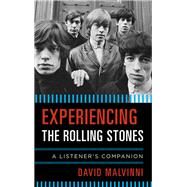 Experiencing the Rolling Stones A Listener's Companion by Malvinni, David, 9780810889194