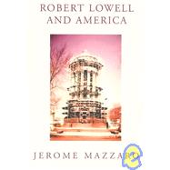 Robert Lowell and America by Mazzaro, Jerome, 9781401059194