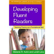 Developing Fluent Readers Teaching Fluency as a Foundational Skill by Kuhn, Melanie R.; Levy, Lorell, 9781462519194