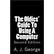 The Oldies' Guide to Using a Computer by George, A. James; Adelle, Louise; Nash, Lynda, 9781505249194