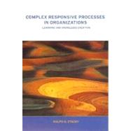 Complex Responsive Processes in Organizations: Learning and Knowledge Creation by Stacey; RALPH, 9780415249195
