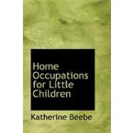 Home Occupations for Little Children by Beebe, Katherine, 9780554919195